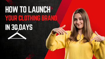How to Launch Your Own Clothing Line in 30 Days