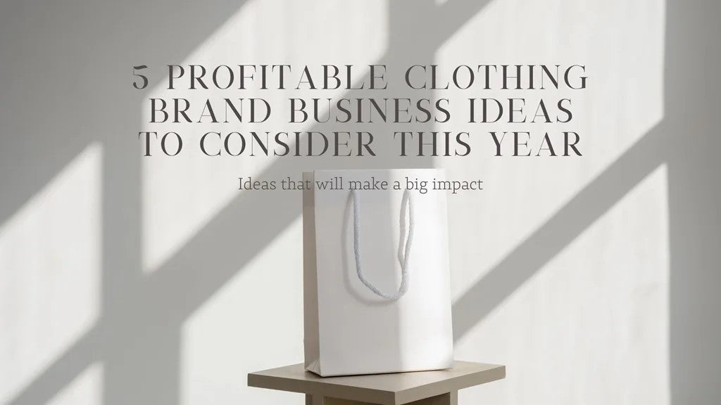5 Profitable Clothing Brand Business Ideas to Consider this Year