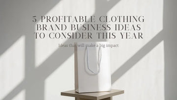 5 Profitable Clothing Brand Business Ideas to Consider this Year