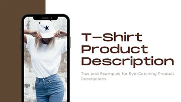 T-Shirt Product Description: Tips and Examples for Eye-Catching Product Descriptions